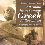 All About the 15 Famous Greek Philosophers - Biography History Books | Children's Historical Biographies - Baby - 9798869438409