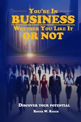 You're In Business Whether You Like It or Not - Roger W Baker - 9798869501387