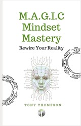 M.A.G.I.C Mindset Mastery - Tony Thompson - 9798869600219