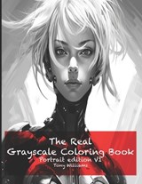 The Real Grayscale Coloring Book - Tony Williams - 9798870099026