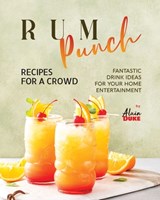Rum Punch Recipes for A Crowd: Fantastic Drink Ideas for Your Home Entertainment - Alain Duke - 9798870246796