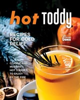 Hot Toddy Recipes for Cold Relief: Classic and Modern Hot Toddies to Enjoy by the Fire - Alain Duke - 9798870247083