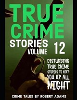 True Crime Stories - Robert Adams - 9798870491912
