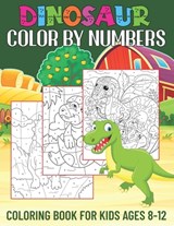 Dinosaur Color By Numbers Coloring Book for Kids Ages 8-12: Activity Book for Boys & Girls (Color By Number Books for Kids Ages 8, 9, 10, 11, and 12) - S. &. R. Books Publishing - 9798870503998