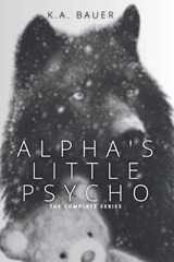 Alpha's Little Psycho - K a Bauer - 9798870743516