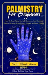 Palmistry for Beginners: How to Read Palms For Self Discovery And Discover Hidden Meaning Behind Lines, Shape, and Your destiny - Andrew Harrison - 9798870747644