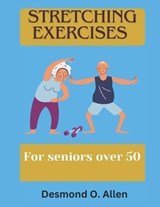 Stretching Exercises for Seniors Over 50 - Desmond O Allen - 9798870751276