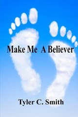 Make Me A Believer - Tyler C Smith - 9798870751535