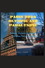 Paris 2024 Olympic and Paralympic: Summer Olympics Britannica; Athletes, Venues, and More - Patrick J. Lockwood - 9798870768755