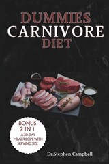 Dummies Carnivore Diet: Your Complete Guide to How to Start, Get the Benefits, and Enjoy Delicious Recipes with a Meal Plan - Stephen Campbell - 9798870903637