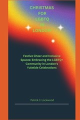 Christmas for LGBTQ in London - Patrick J Lockwood - 9798870935706