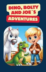 Dino, Bolty & Joe´s Adventures - Jose Amilcar Rivera - 9798871462072