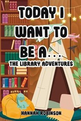 Today I Want To Be A - Hannah Robinson - 9798871475638