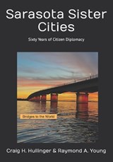 Sarasota Sister Cities - Raymond A Young ; Craig H Hullinger - 9798871549827