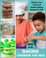 Baking Cookbook for Kids Ages 9-12: 35 Easy, Fun, Tasty and Healthy Baking Recipes for Kids - David Fletcher - 9798871858660