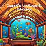 Cassie's Underwater Adventure - Joseph S O'Neill - 9798871995389
