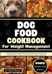 Dog Food Cookbook for Weight Management: A Vet-approved Guide to Healthy Homemade Meals and Treats for your Overweight Canine with Delicious & Nutriti