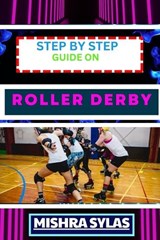 Step by Step Guide on Roller Derby - Mishra Sylas - 9798872492849