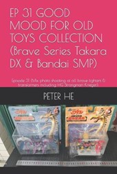 EP 31 GOOD MOOD FOR OLD TOYS COLLECTION (Brave Series Takara DX & Bandai SMP)