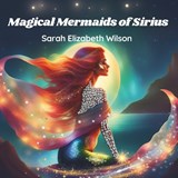 Magical Mermaids of Sirius - Sarah Elizabeth Wilson - 9798872785866