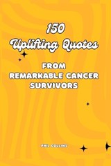 150 Uplifting Quotes from Remarkable Cancer Survivors - Phil Collins - 9798872800682