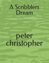 A Scribblers Dream - Peter Christopher - 9798872844112