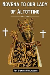 Novena to our lady of Altotting - Spencer W Nicholson - 9798872878254