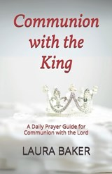 Communion with the King - Laura Baker - 9798873064175