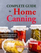 Complete Guide to Home Canning - Alice James - 9798873236985