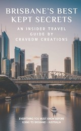 Brisbane's Best Kept Secrets: Where to Go and What to Do for a Memorable Trip - Cravedm Creations - 9798873371440