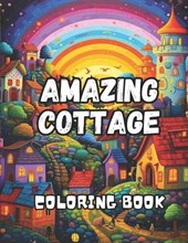 Amazing Cottage Coloring Book for Adults: 50 Detailed Illustration Featuring the Beauty of Nature, Architectural Elegance, and the Cozy Allure of Char