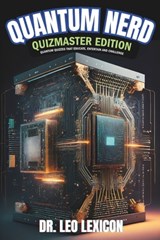 Quantum Nerd: Quizmaster Edition Quantum Quizzes that Educate, Entertain and Challenge: Learn about Qubits, Superposition and Entang - Leo Lexicon - 9798873581818