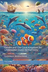 Coralie and The Coral Kingdom: An Underwater Quest for Harmony - Chris Hughes - 9798873583034