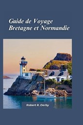 Guide de Voyage Bretagne et Normandie 2024