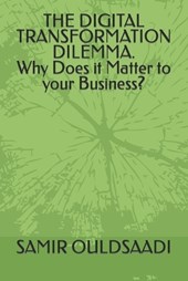 THE DIGITAL TRANSFORMATION DILEMMA. Why Does it Matter to your Business?