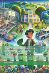 The Green Guardians - A Recycling Revolution - Chris Hughes - 9798873619283