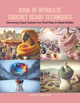 Book of Intricate Crochet Scarf Techniques - David L Brown - 9798873650576