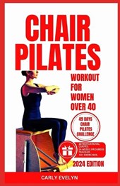 Chair Pilates for Women Over 40: 10 minutes daily exercise to ease back pain, strengthen your core, improve your balance, posture & prevent injury for