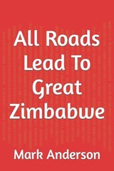 All Roads Lead To Great Zimbabwe - Mark Anderson - 9798873874170