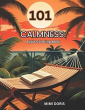 101 Calmness: Coloring for Tranquility: - A Relaxing Escape for Mindful Coloring and Stress Relief - Featuring Exquisite Designs of