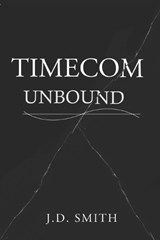 Timecom Unbound - J D Smith - 9798873998722