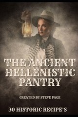 The Ancient Hellenistic Pantry: 30 Historic Recipe's - Steve Page - 9798874250188