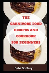 The carnivore food recipes and cookbook for beginners