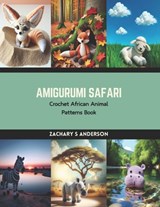 Amigurumi Safari: Crochet African Animal Patterns Book - Zachary S. Anderson - 9798874350895