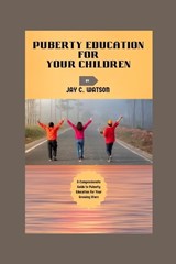 Puberty Education for Your Children - Jay C Watson - 9798874429881