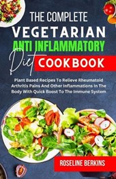 The Complete Vegetarian Anti Inflammatory Diet Cookbook