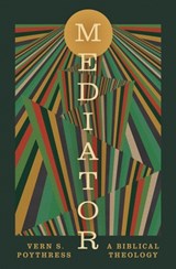 Mediator: A Biblical Theology - Vern S. Poythress - 9798874905705