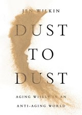 Dust to Dust: Aging Wisely in an Anti-Aging World - Jen Wilkin - 9798874908027