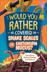 Would You Rather Be Covered in Snake Scales or Earthworm Mucus? - Lauren Kukla - 9798875232206