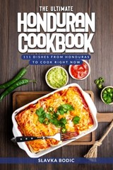 The Ultimate Honduran Cookbook: 111 Dishes From Honduras To Cook Right Now - Slavka Bodic - 9798875737275